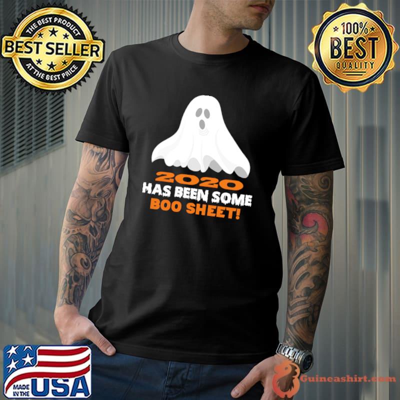 2020 Has Been Some Boo Sheet Shirt