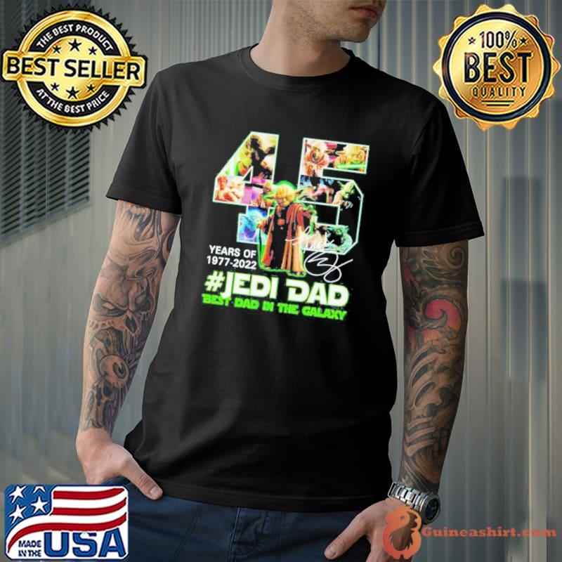 45 Years Of Jedi Dad 1977 2022 Best Dad In The Galaxy Shirt