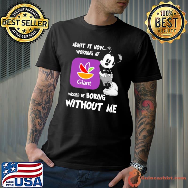 Admit it now working at Giant boring without me disney shirt