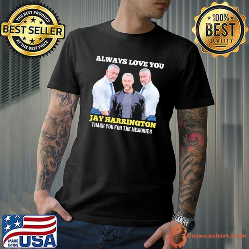 Always love you Jay Harrington thank you for the memories shirt