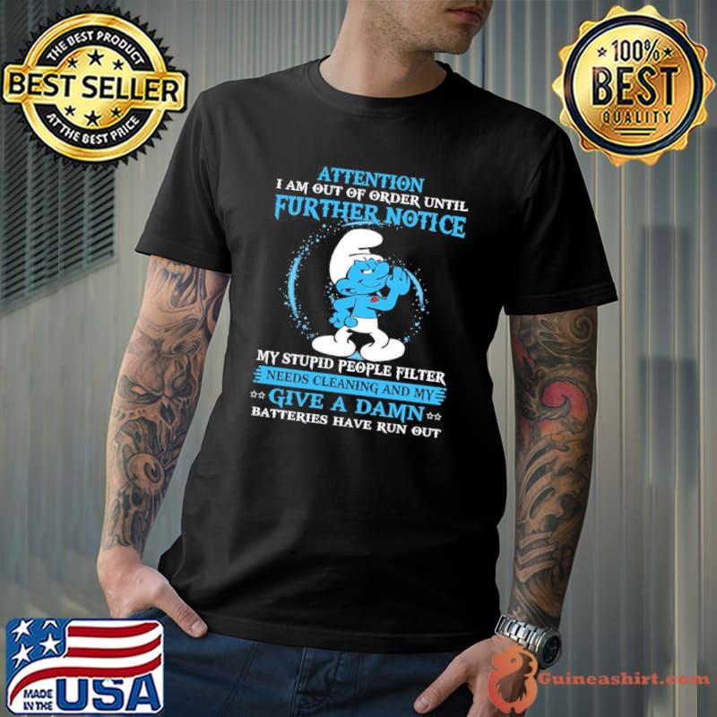 Attention further notice stupid people filter give a damn smurf shirt