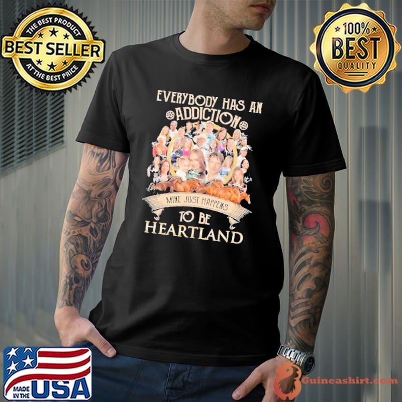 Awesome everybody has an addiction mine just happens to be Heartland shirt