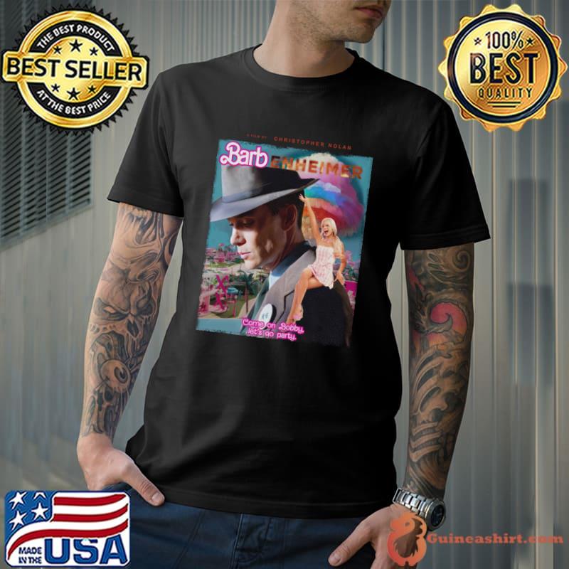 Barbenheimer Barbie the destroyer of word come on bobby let's go party T-Shirt