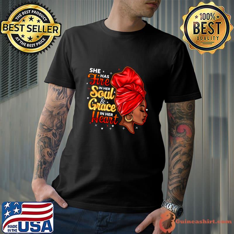Best she Has Fire In Her Soul and Grace In Her Heart, Black Women T-Shirt