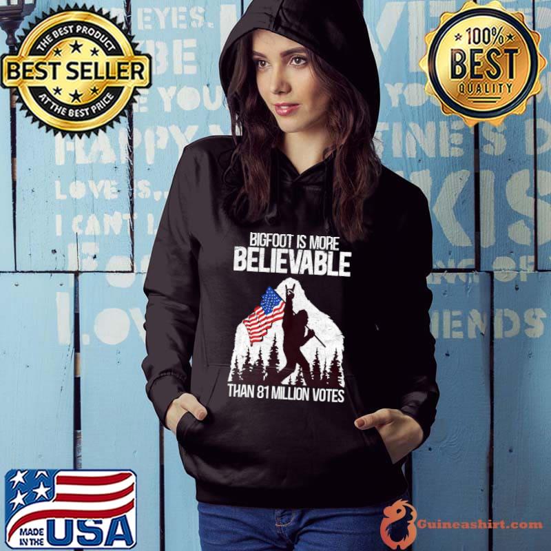 Bigfoot Is More Believable Than 81 Million Votes T-Shirt