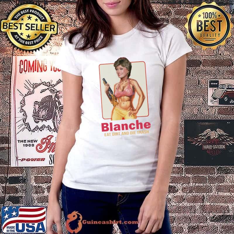 Blanche Squad Eat Dirt And Die Trash T-Shirt Ladiestee