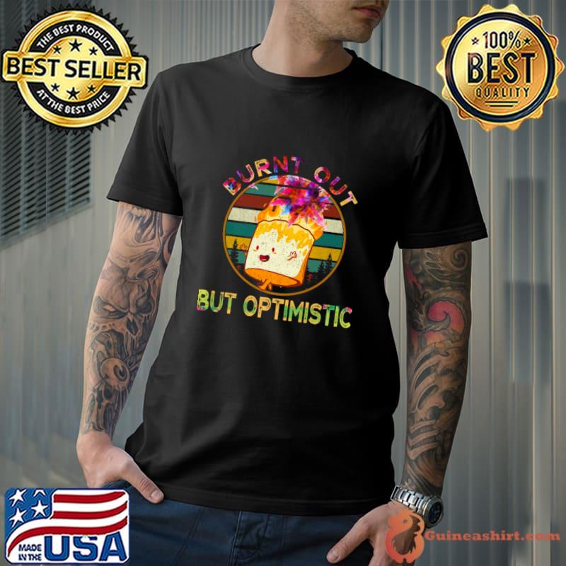 Burnt Out But Optimistic Tye Die Vintage T-Shirt