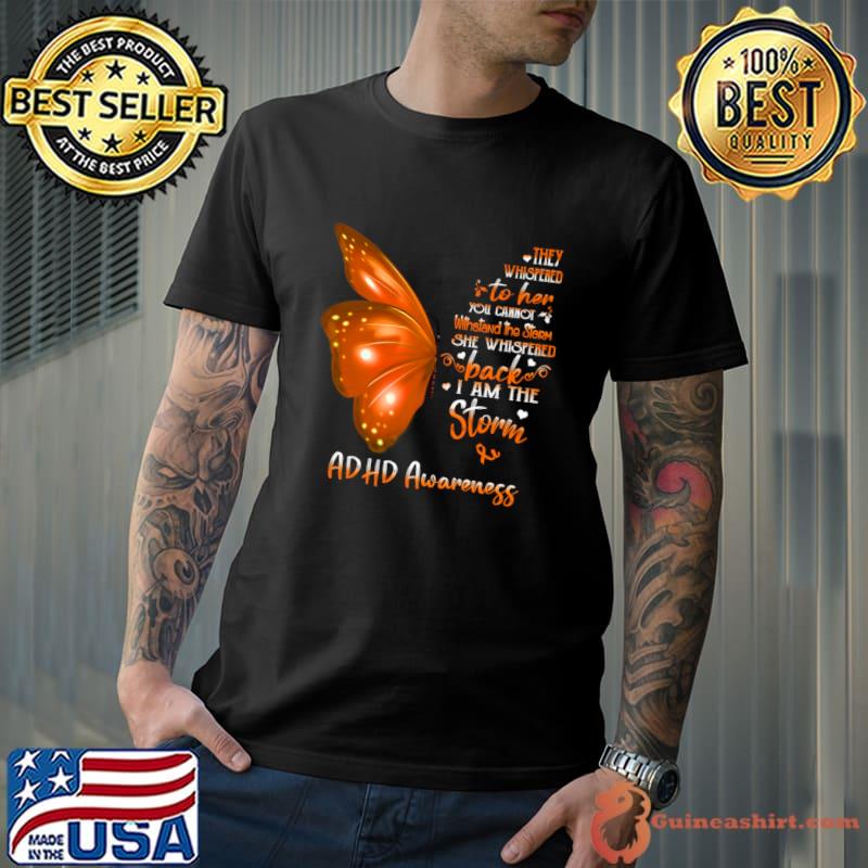 Buterfly They Whispered Her Cannot She Whispered I Am The Storm ADHD Awareness T-Shirt