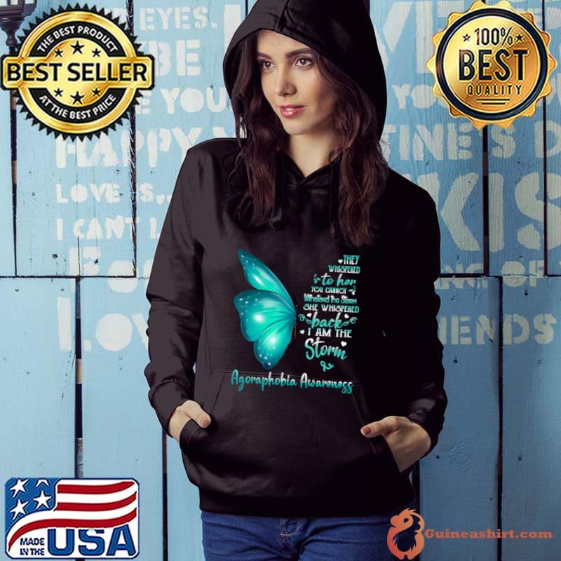 Buterfly They Whispered Her Cannot She Whispered I Am The Storm Agoraphobia Awareness T-Shirt Hoodie