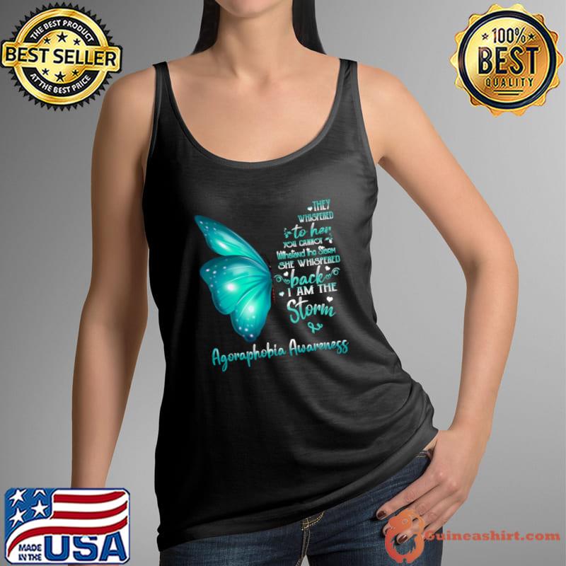 Buterfly They Whispered Her Cannot She Whispered I Am The Storm Agoraphobia Awareness T-Shirt Tank Top