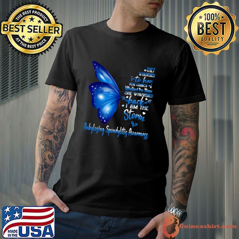 Buterfly They Whispered Her Cannot She Whispered I Am The Storm Ankylosing Spondylitis Awareness T-Shirt