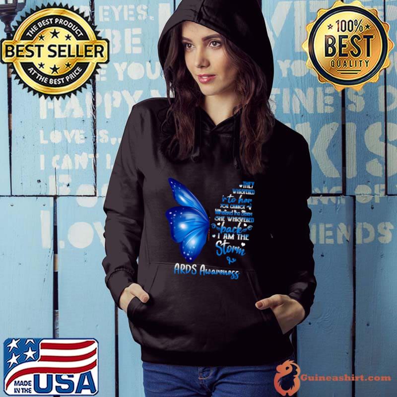 Buterfly They Whispered Her Cannot She Whispered I Am The Storm ARDS Awareness T-Shirt Hoodie
