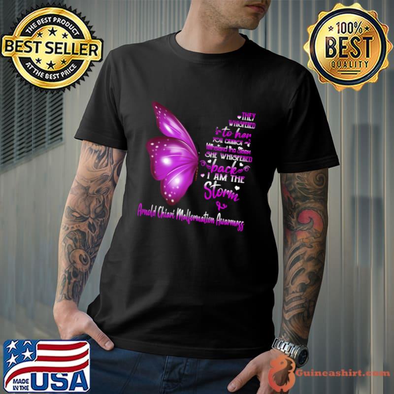 Buterfly They Whispered Her Cannot She Whispered I Am The Storm Arnold Chiari Malformation Awareness T-Shirt
