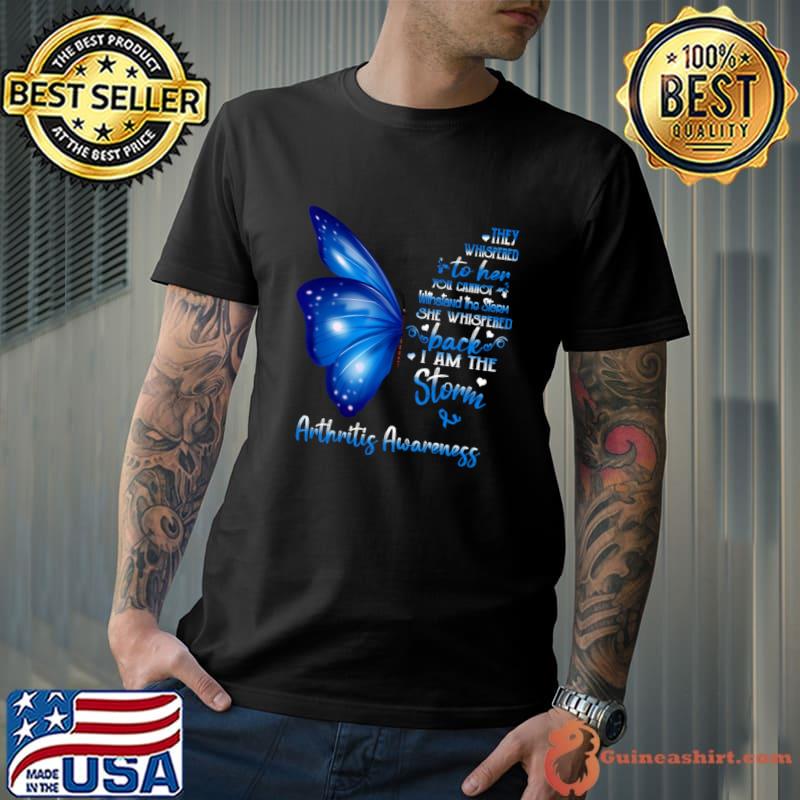 Buterfly They Whispered Her Cannot She Whispered I Am The Storm Arthritis Awareness T-Shirt