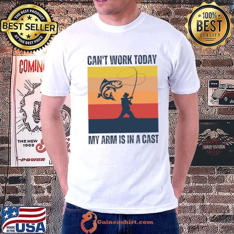 Can't Work Today My Arm is in a Cast Fishing Vintage T-Shirt Unisex