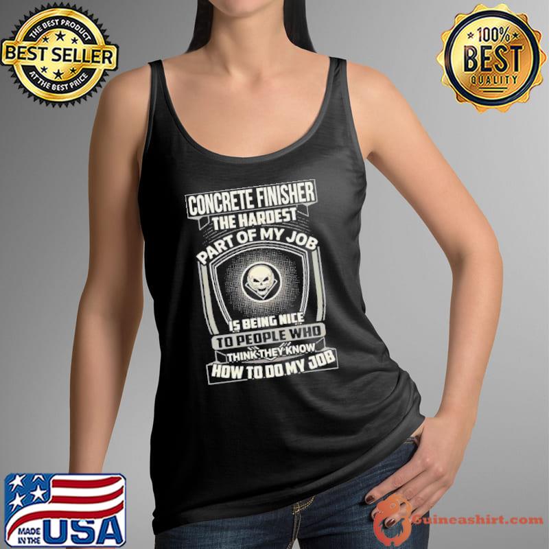 Concrete finisher the hardest part of my job how to my job skull s Tank Top