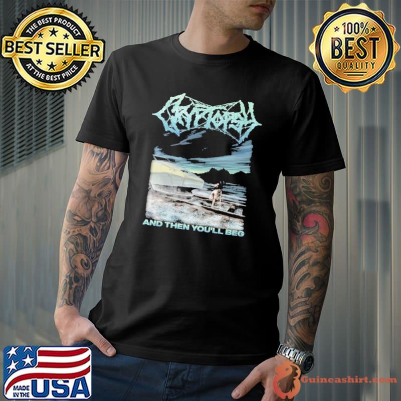 Cryptopsy And Then You'll Beg Shirt