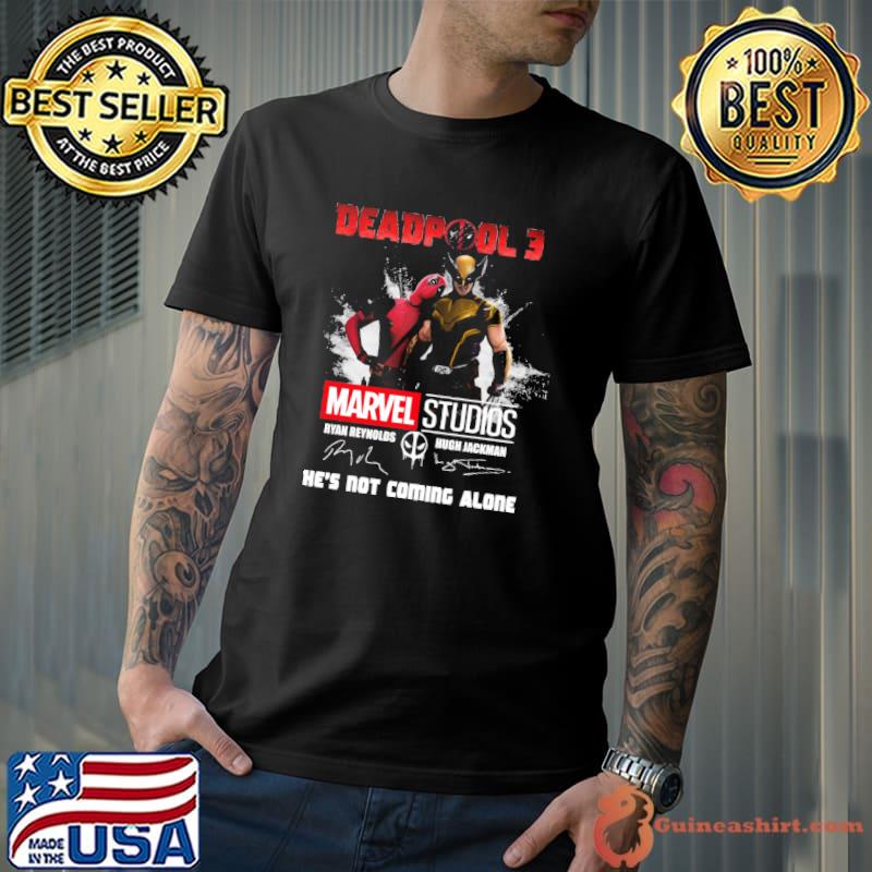 Deadpool 3 marvel studios he's not coming alone signature shirt