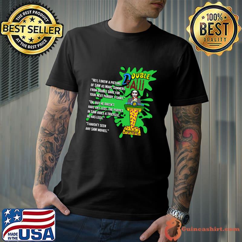 Double Saw Parody Conversation Failure Drew Picture Double Dare For Next T-Shirt