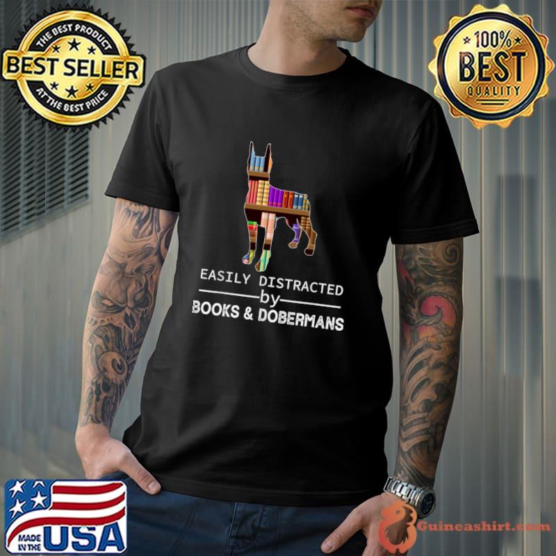 Easily Distracted By Dobermans And Books T-Shirt