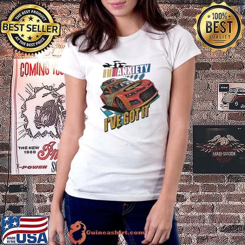 Funny dave Tv Series Nascar Anxiety I’ve Got It Shirt Ladiestee