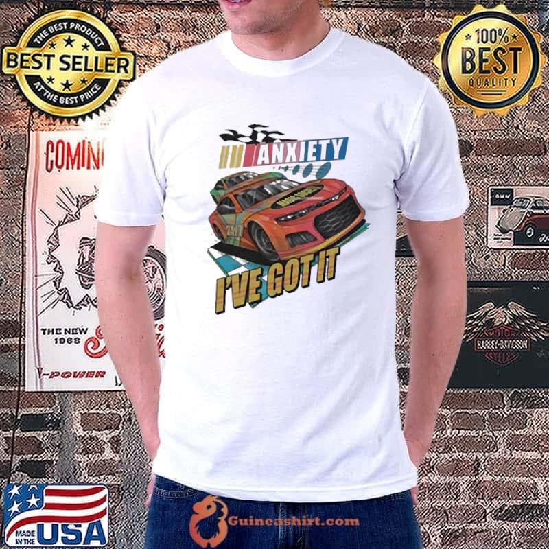 Funny dave Tv Series Nascar Anxiety I’ve Got It Shirt