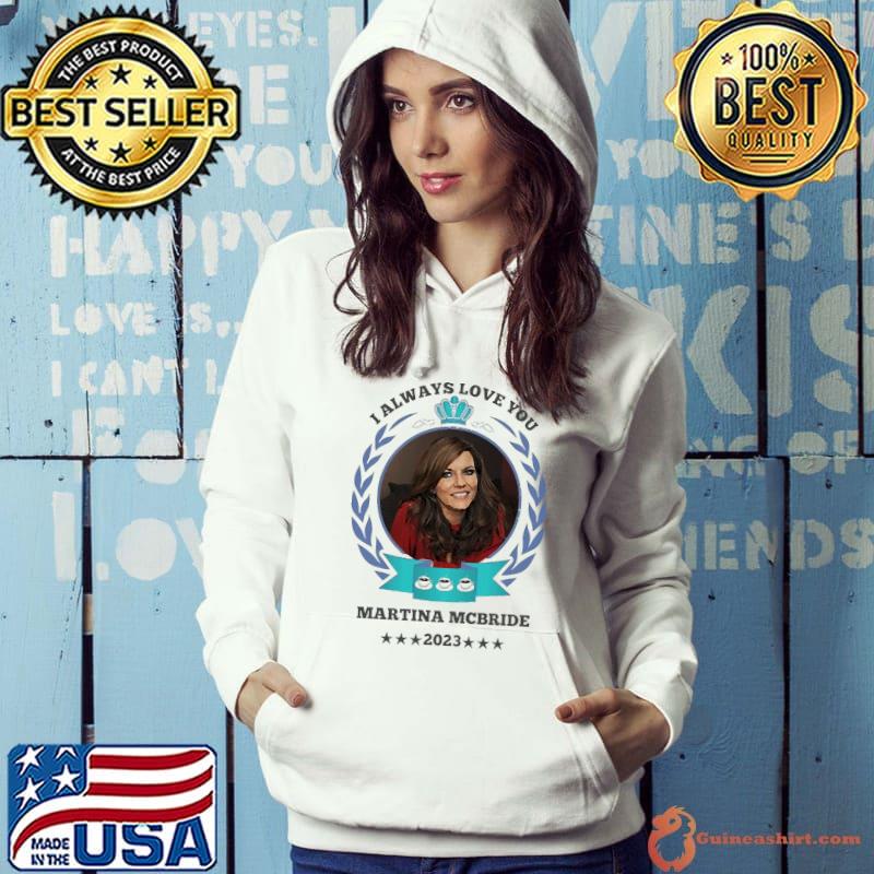Funny i always love you martina mcbride star s Hoodie