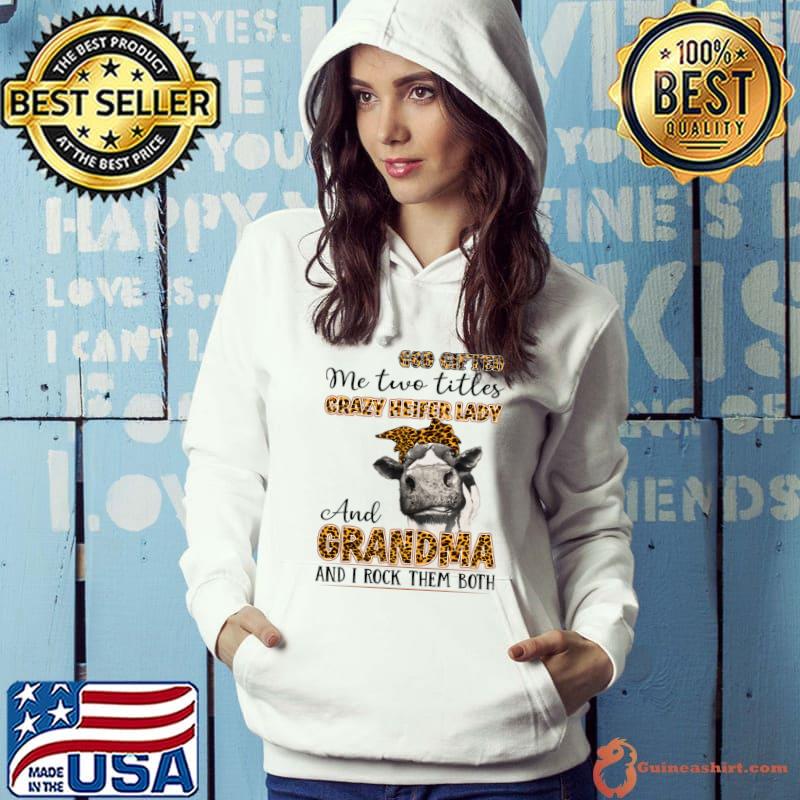 God Gifted Me Two Titles Crazy Heifer And Grandma Cow Leopard T-Shirt Hoodie