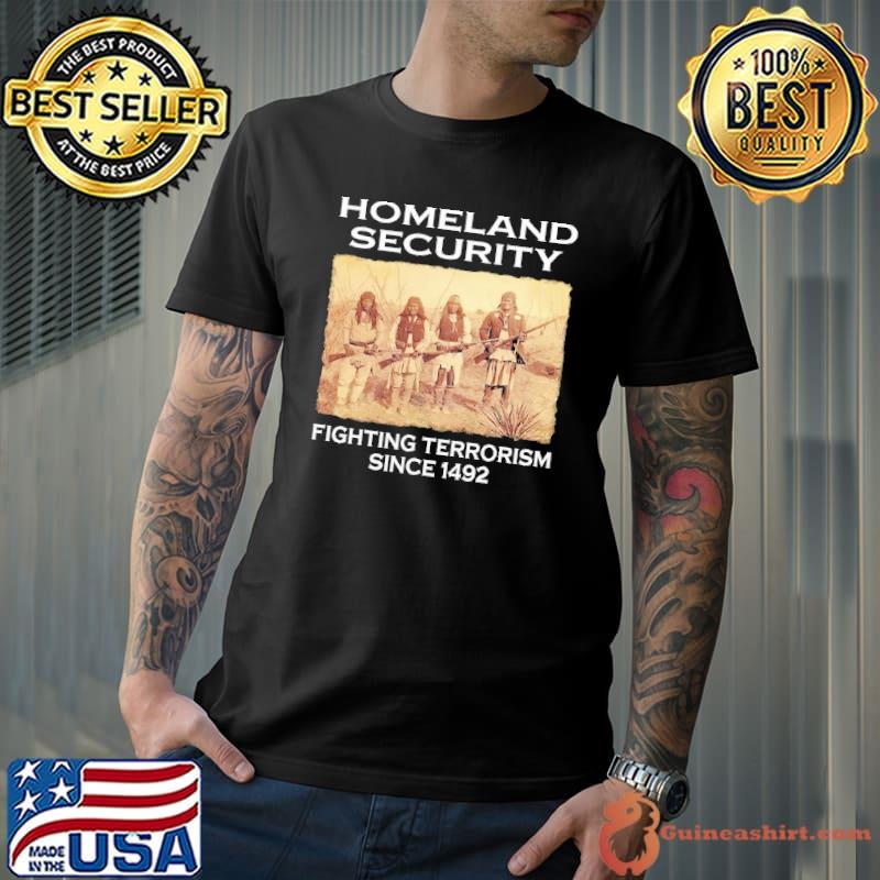 Homeland Security Fighting Terrorism Since 1492 shirt