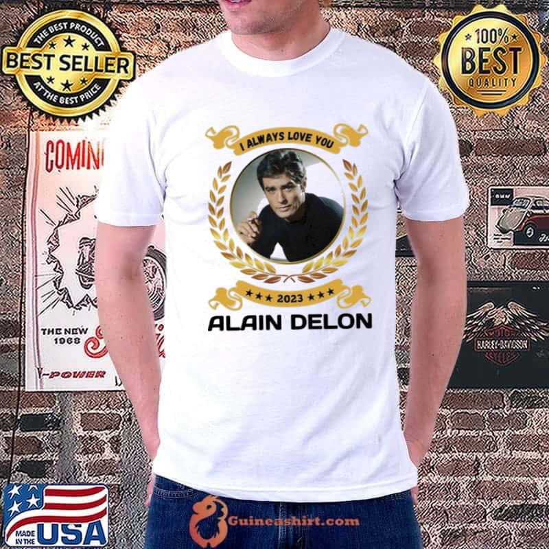 I always love you Alain Delon 2023 stars shirt