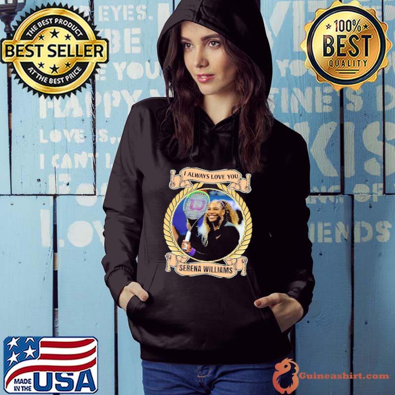 I always love you Serena williams tennis s Hoodie