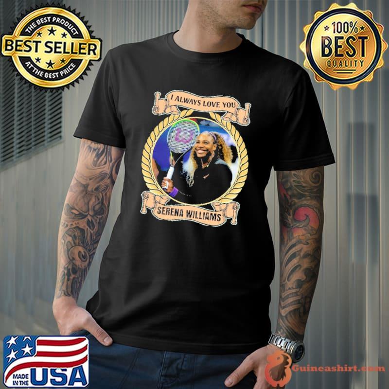 I always love you Serena williams tennis shirt