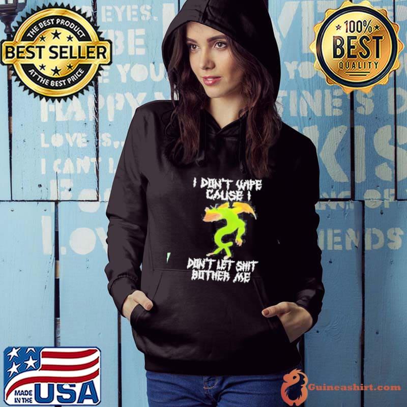 I don't wipe cause don't let shit bother me s Hoodie