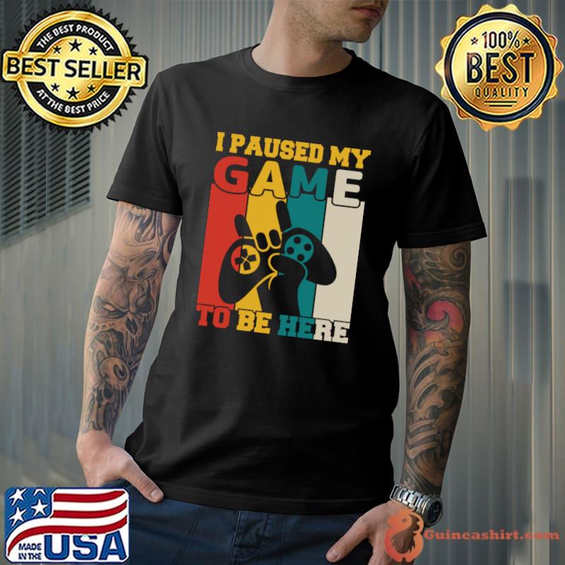 I paused my game to be here video game vintage T-Shirt