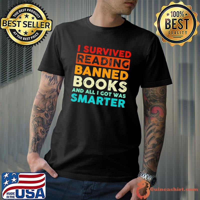 I survived reading banned books all got was smarter retro shirt
