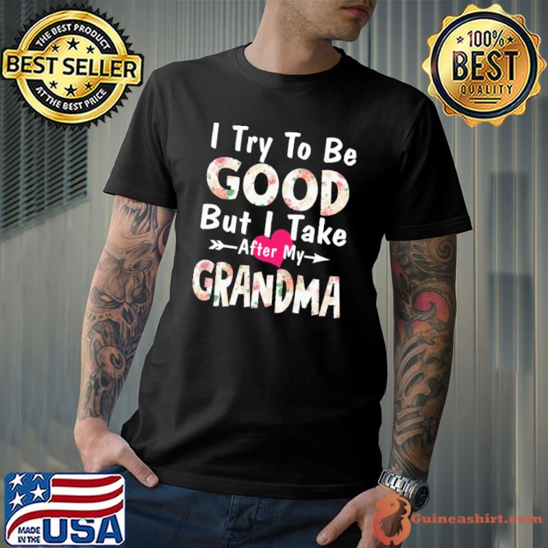 I Try To Be Good But I Take After My Grandma flower s Unisex