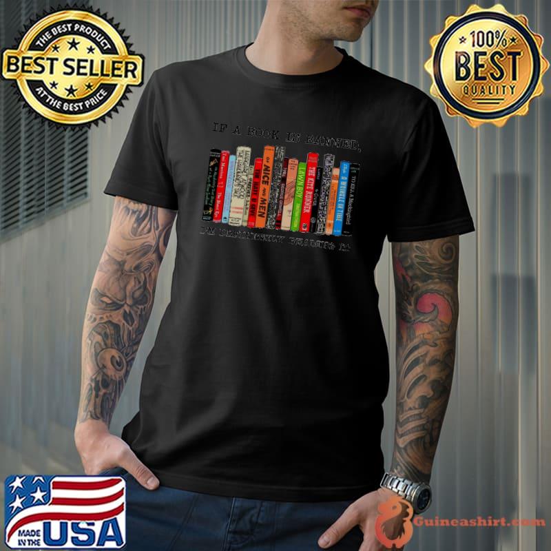 If a book is banned i'm definitely reading it books shirt