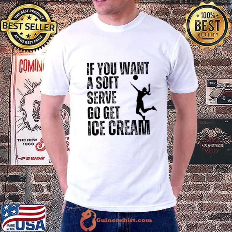 If You Want A Soft Serve Go Get Ice Cream T-Shirt