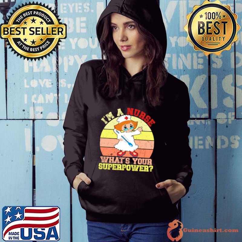 I'm A Nurse Whats Your Superpower Vintage T-Shirt Hoodie
