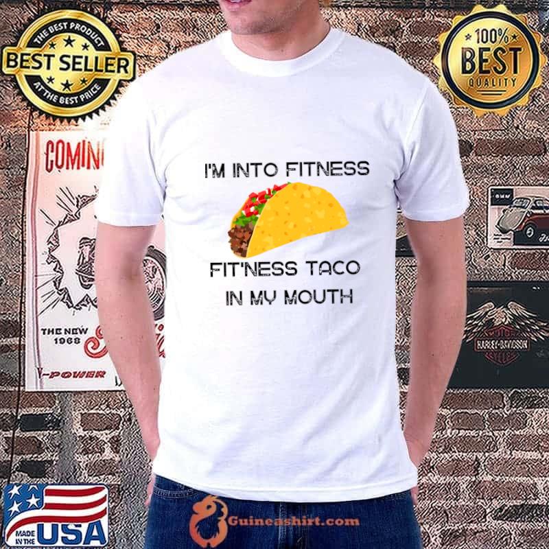 I'm Into Fitness, Fit'ness Taco in My Mouth T-Shirt