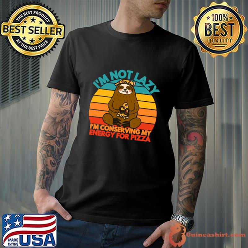 I'm not lazy i am conserving my energy for pizza sloth vintage T-Shirt