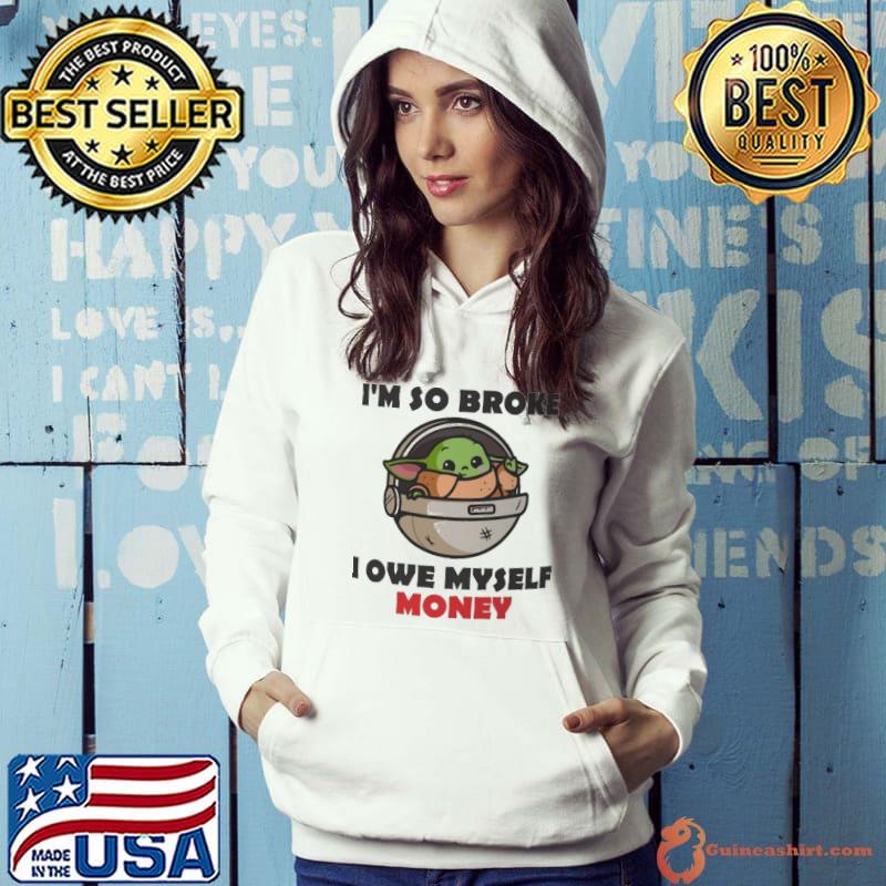 I'm so broke i owe myself money baby yoda s Hoodie