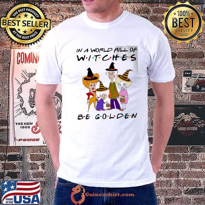 In a world full of witches be golden girl shirt