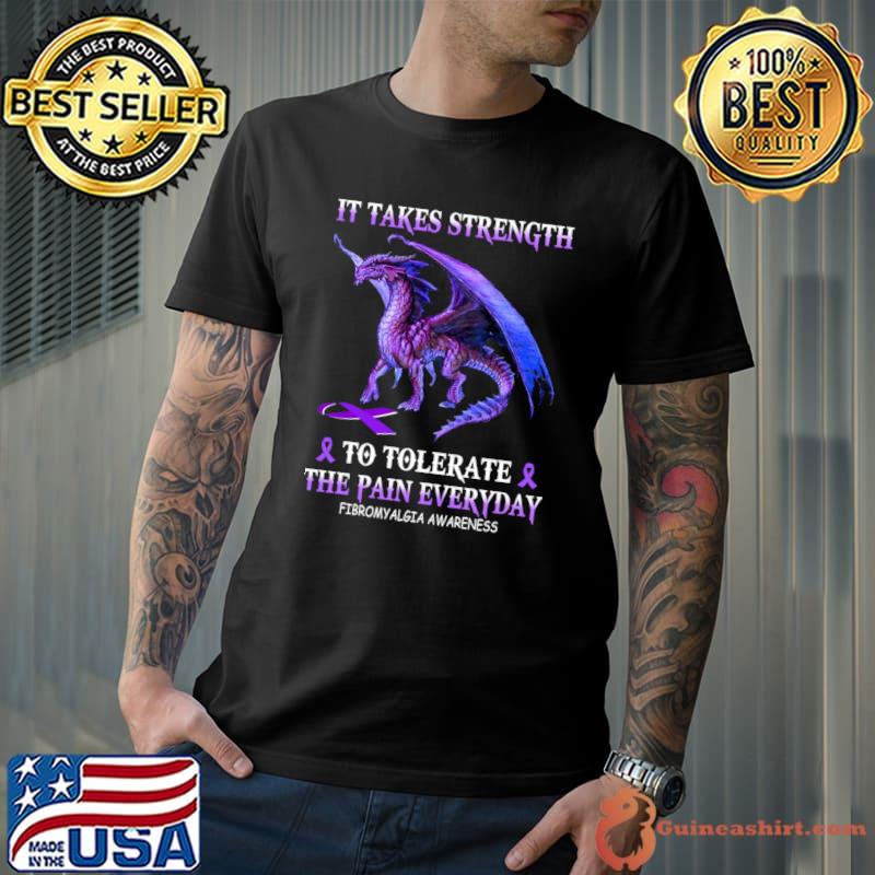 It Takes Strength To Tolerate The Pain Everyday Fibromyalgia Awareness Dragon T-Shirt
