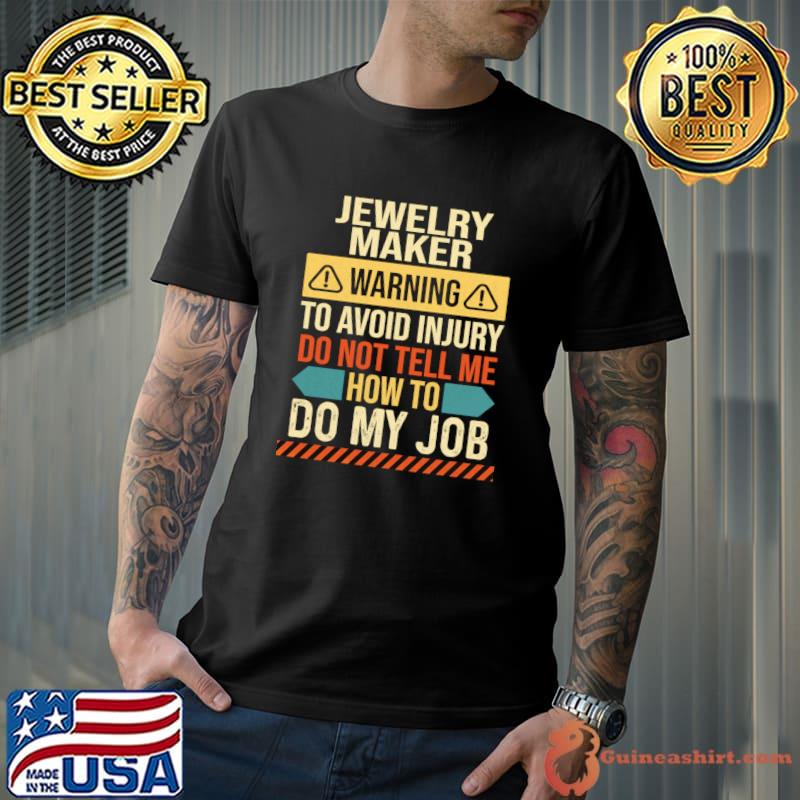 Jewelry Maker Warning To Avoid Injury do Not Tell Me How To Do Vintage T-Shirt