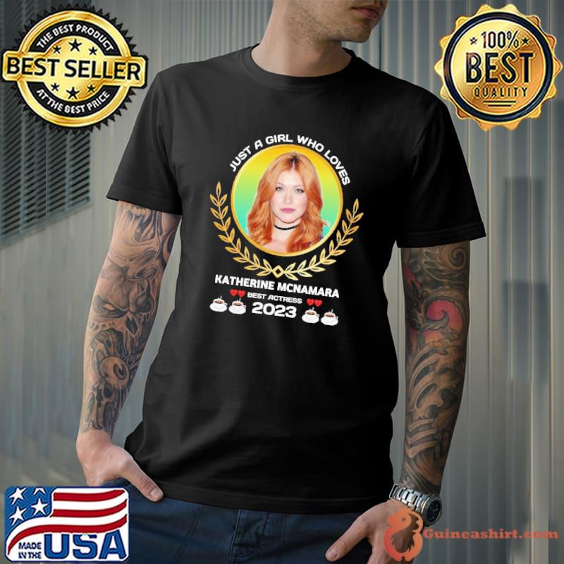 Just a girl who loves Katherine Mcnamara best actress 2023 shirt