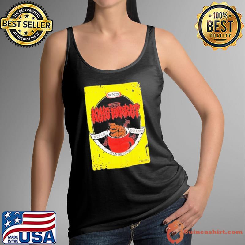 King Parrot Bonox Shit On The Liver It’s In The System Shirt Tank Top