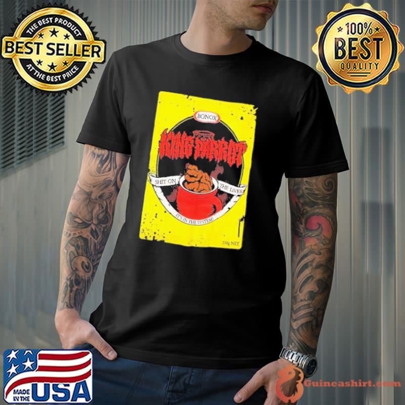 King Parrot Bonox Shit On The Liver It’s In The System Shirt