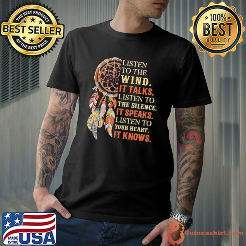 Listen to the wind it talks it speaks it knows shirt