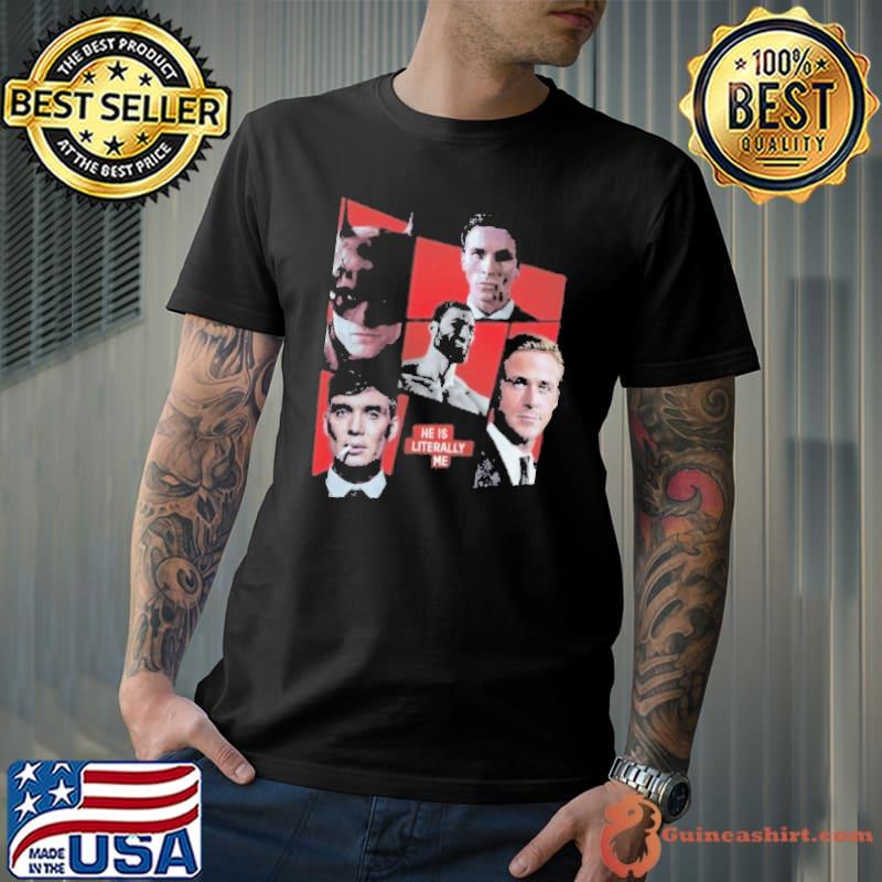 Literally Me print, Literally Me Meme, Gosling, Shelby, Patrick Bateman Poster shirt